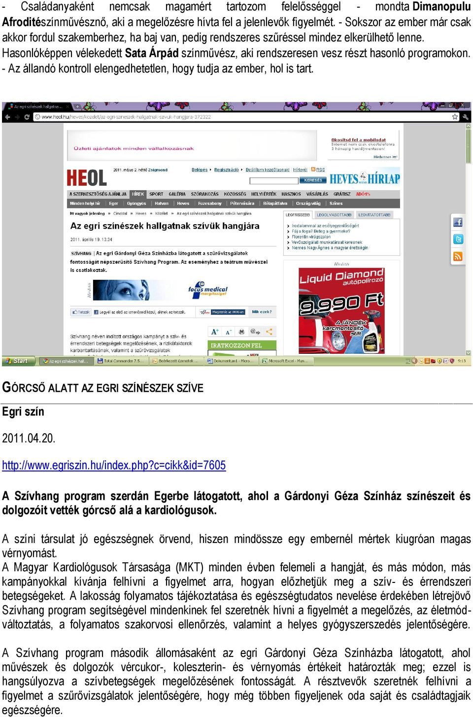 Hasonlóképpen vélekedett Sata Árpád színművész, aki rendszeresen vesz részt hasonló programokon. - Az állandó kontroll elengedhetetlen, hogy tudja az ember, hol is tart.