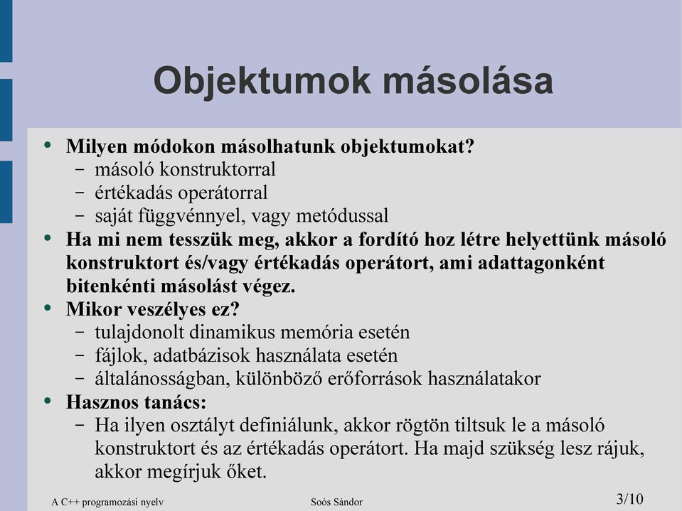 és/vagy értékadás operátort, ami adattagonként bitenkénti másolást végez. Mikor veszélyes ez?