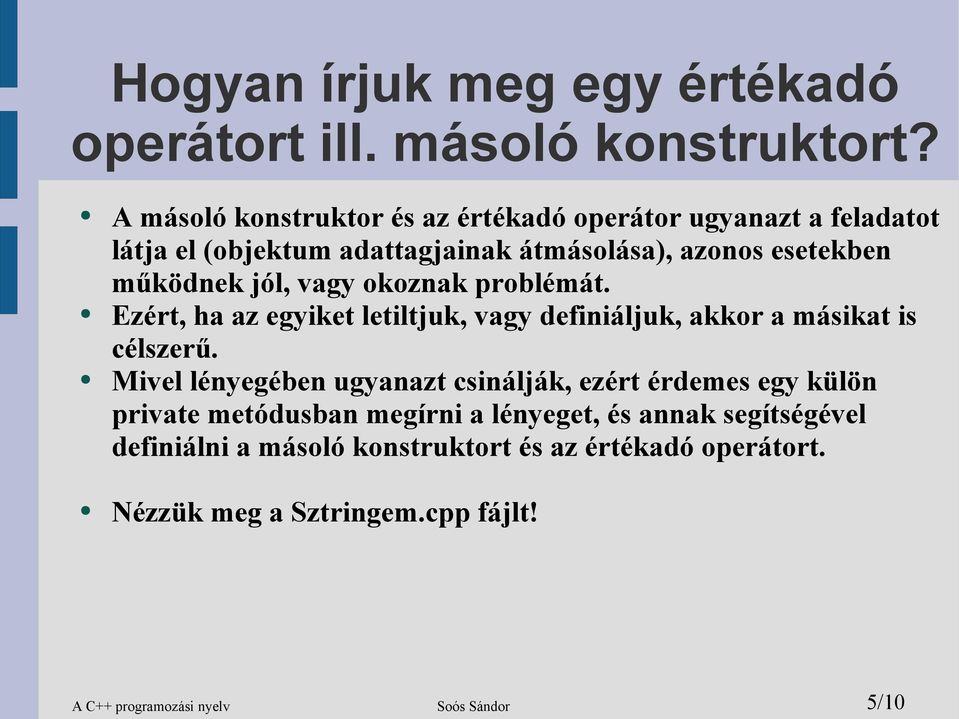 jól, vagy okoznak problémát. Ezért, ha az egyiket letiltjuk, vagy definiáljuk, akkor a másikat is célszerű.