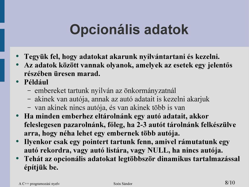 eltárolnánk egy autó adatait, akkor feleslegesen pazarolnánk, főleg, ha 2-3 autót tárolnánk felkészülve arra, hogy néha lehet egy embernek több autója.