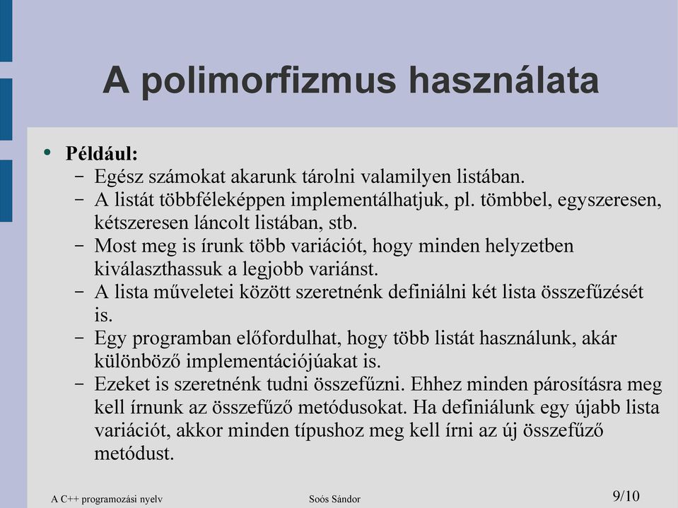 A lista műveletei között szeretnénk definiálni két lista összefűzését is. Egy programban előfordulhat, hogy több listát használunk, akár különböző implementációjúakat is.