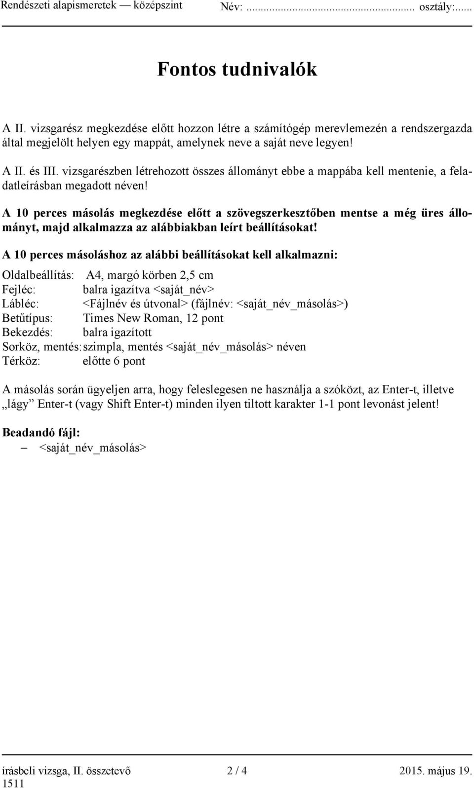 A 10 perces másolás megkezdése előtt a szövegszerkesztőben mentse a még üres állományt, majd alkalmazza az alábbiakban leírt beállításokat!