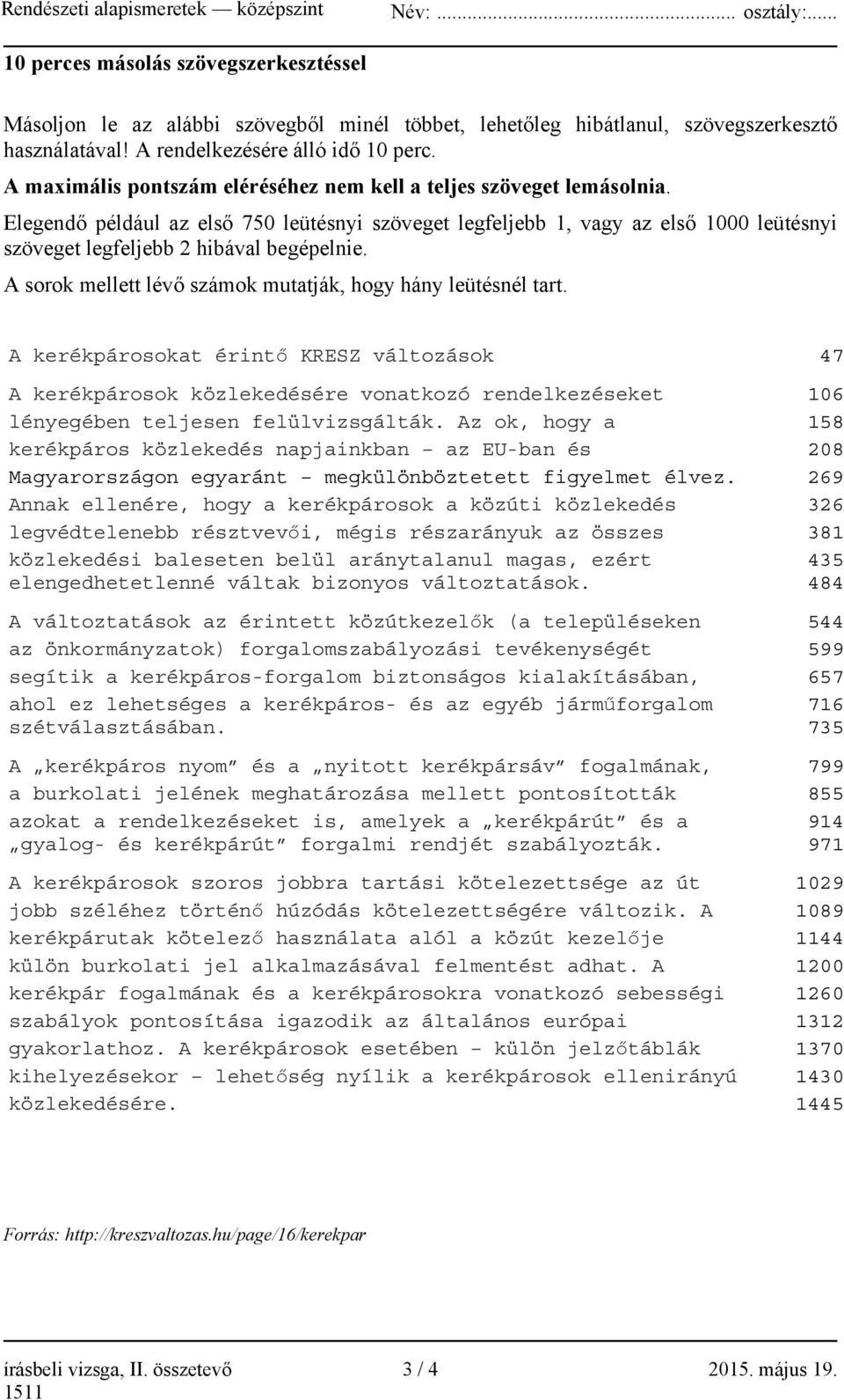 Elegendő például az első 750 leütésnyi szöveget legfeljebb 1, vagy az első 1000 leütésnyi szöveget legfeljebb 2 hibával begépelnie. A sorok mellett lévő számok mutatják, hogy hány leütésnél tart.