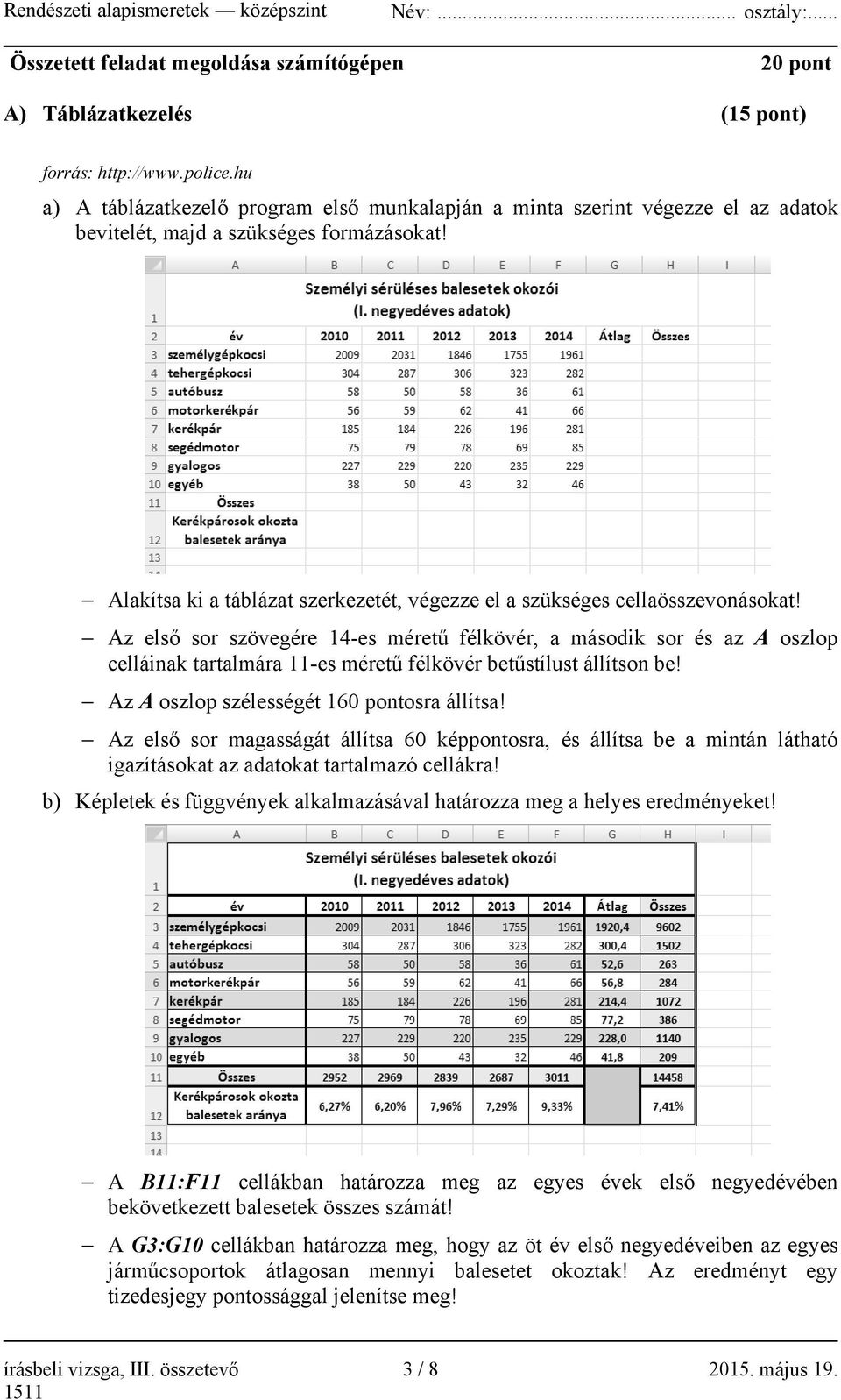 Alakítsa ki a táblázat szerkezetét, végezze el a szükséges cellaösszevonásokat!