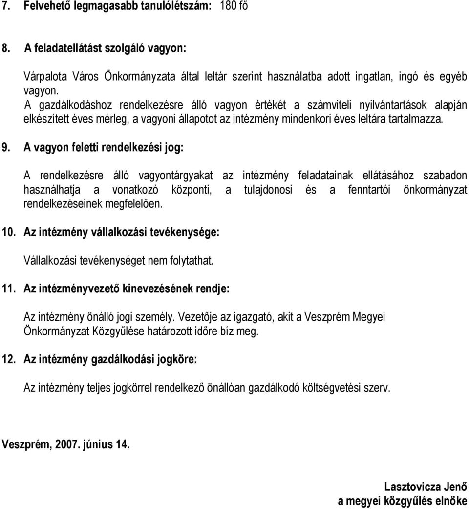 A vagyon feletti rendelkezési jog: A rendelkezésre álló vagyontárgyakat az intézmény feladatainak ellátásához szabadon használhatja a vonatkozó központi, a tulajdonosi és a fenntartói önkormányzat