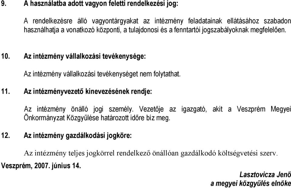 Az intézményvezető kinevezésének rendje: Az intézmény önálló jogi személy. Vezetője az igazgató, akit a Veszprém Megyei Önkormányzat Közgyűlése határozott időre bíz meg. 12.