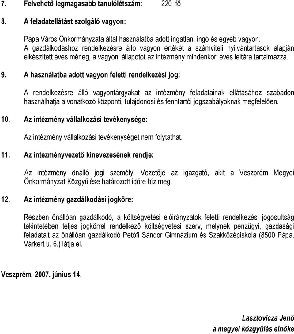 A használatba adott vagyon feletti rendelkezési jog: A rendelkezésre álló vagyontárgyakat az intézmény feladatainak ellátásához szabadon használhatja a vonatkozó központi, tulajdonosi és fenntartói