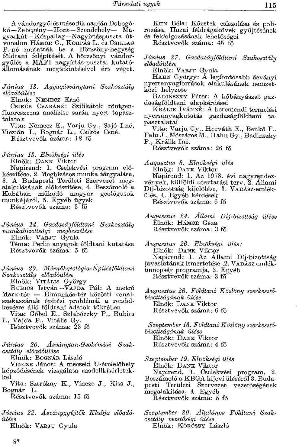 Agyagásványtani Szakosztály Elnök: NEMECZ Ernő CSIKÓS CSABÁNÉ: Szilikátok röntgenfluoreszcens analízise során nyert tapasztalatok Vita: Nemecz E., Varjú Gy., Sajó I.né, Viczián I., Bognár L.