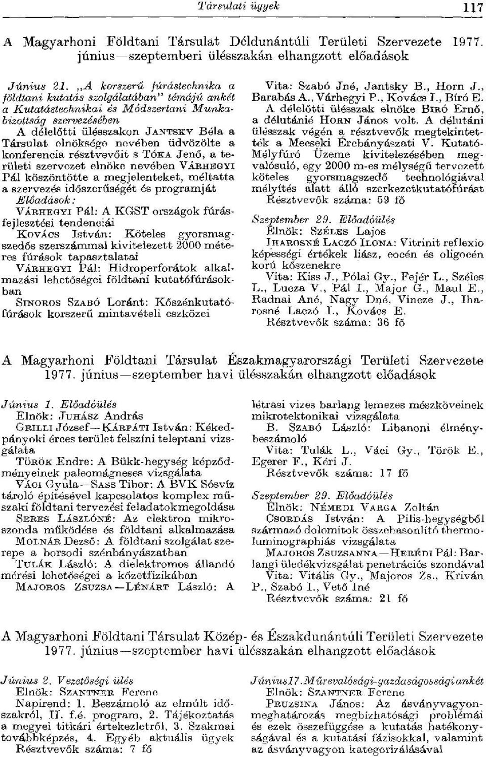 nevében üdvözölte a konferencia résztvevőit s ТОКА Jenő, a területi szervezet elnöke nevében VÁRHEGYI Pál köszöntötte a megjelenteket, méltatta a szervezés időszerűségét és programját Előadások :