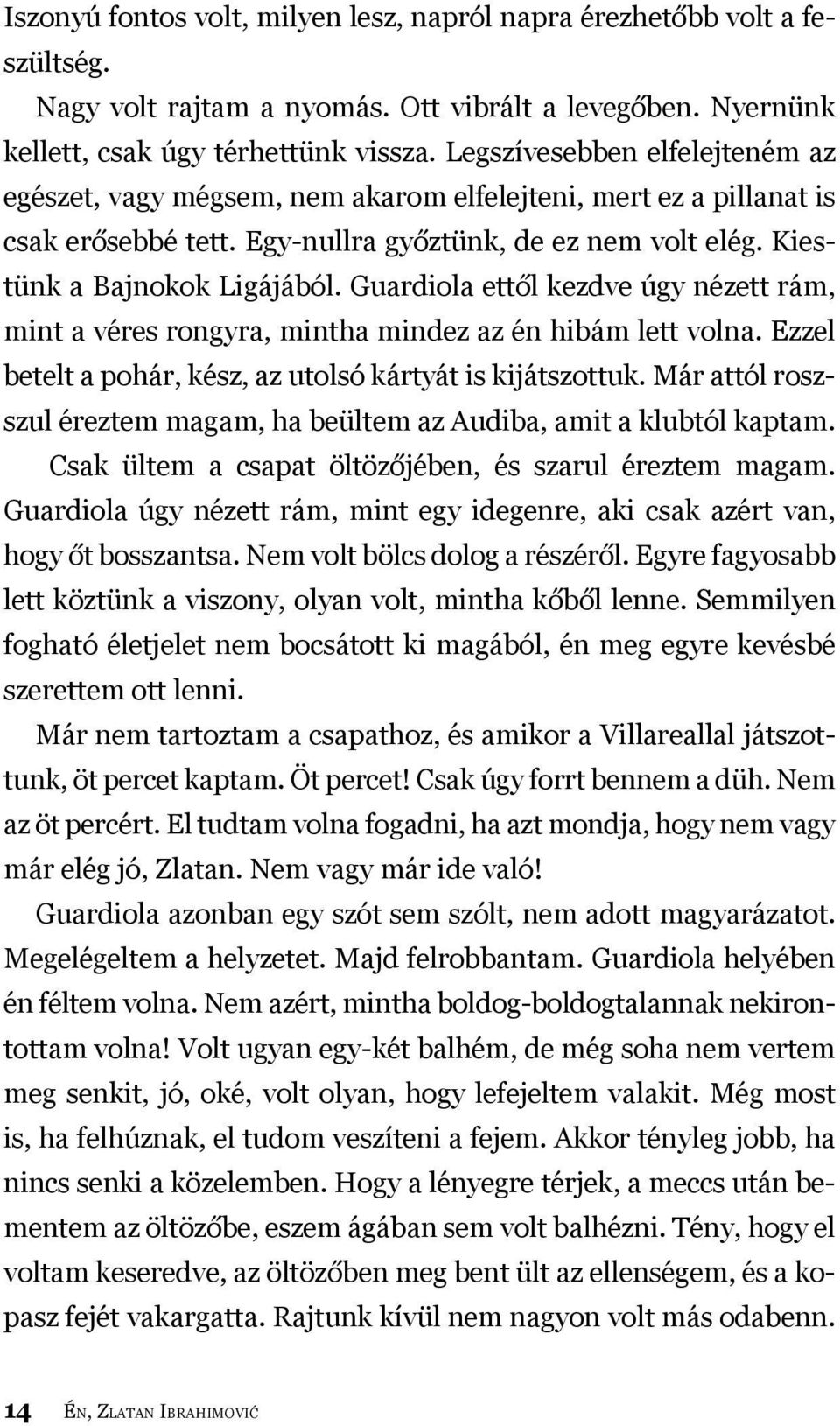 Guardiola ettől kezdve úgy nézett rám, mint a véres rongyra, mintha mindez az én hibám lett volna. Ezzel betelt a pohár, kész, az utolsó kártyát is kijátszottuk.