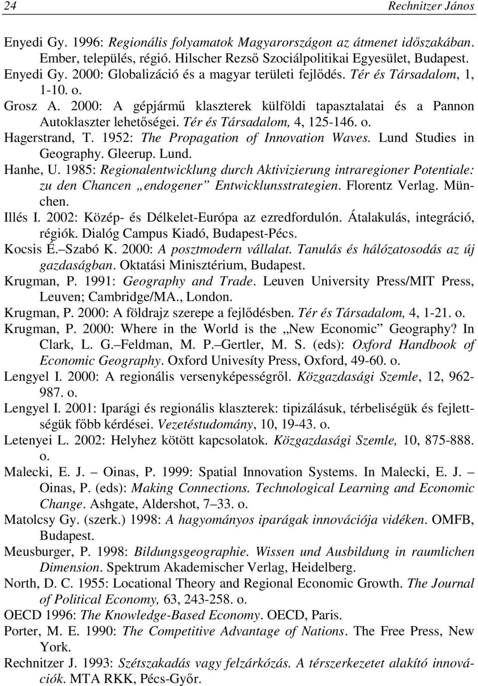 1952: The Propagation of Innovation Waves. Lund Studies in Geography. Gleerup. Lund. Hanhe, U.