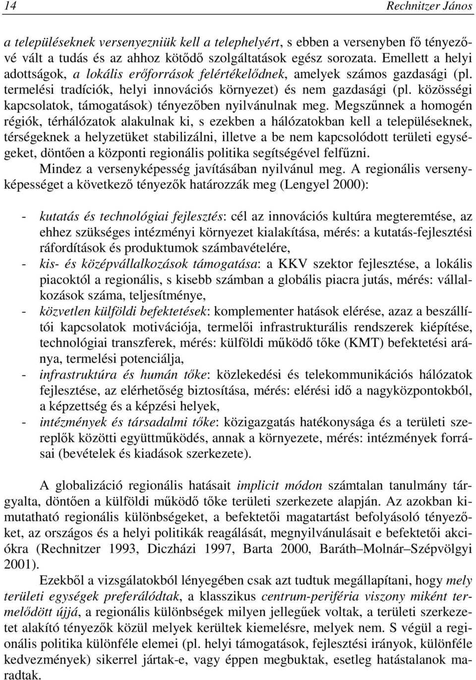 közösségi kapcsolatok, támogatások) tényezıben nyilvánulnak meg.