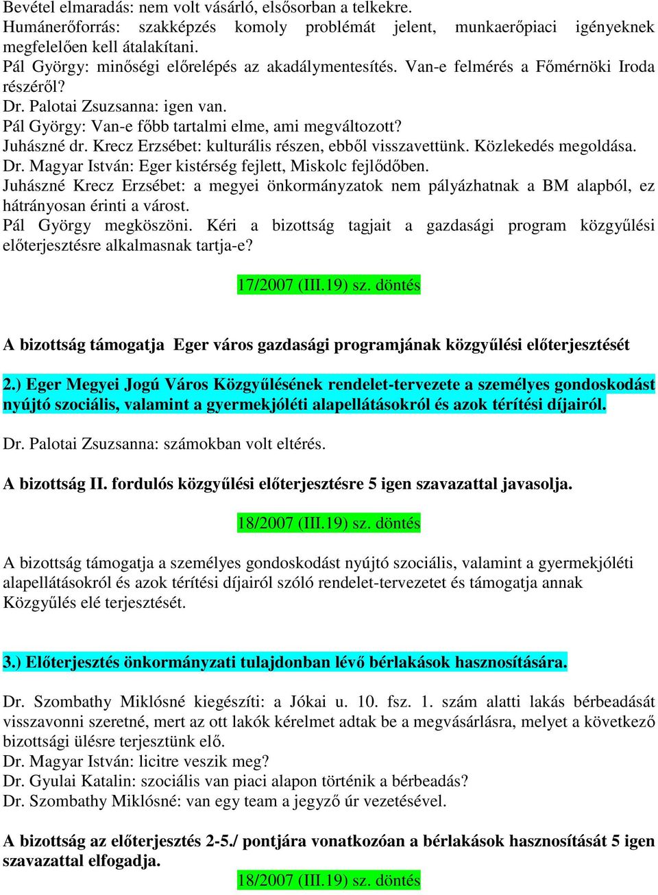Krecz Erzsébet: kulturális részen, ebből visszavettünk. Közlekedés megoldása. Dr. Magyar István: Eger kistérség fejlett, Miskolc fejlődőben.