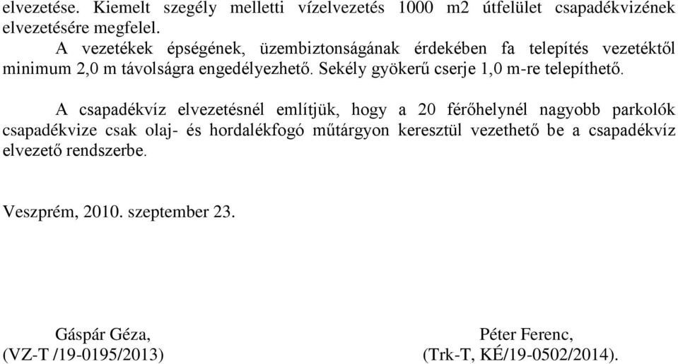 Sekély gyökerő cserje 1,0 m-re telepíthetı.