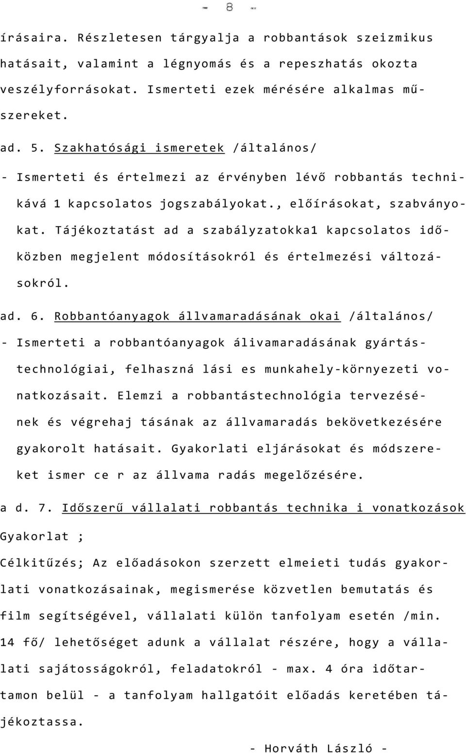 Tájékoztatást ad a szabályzatokka1 kapcsolatos időközben megjelent módosításokról és értelmezési változásokról. ad. 6.