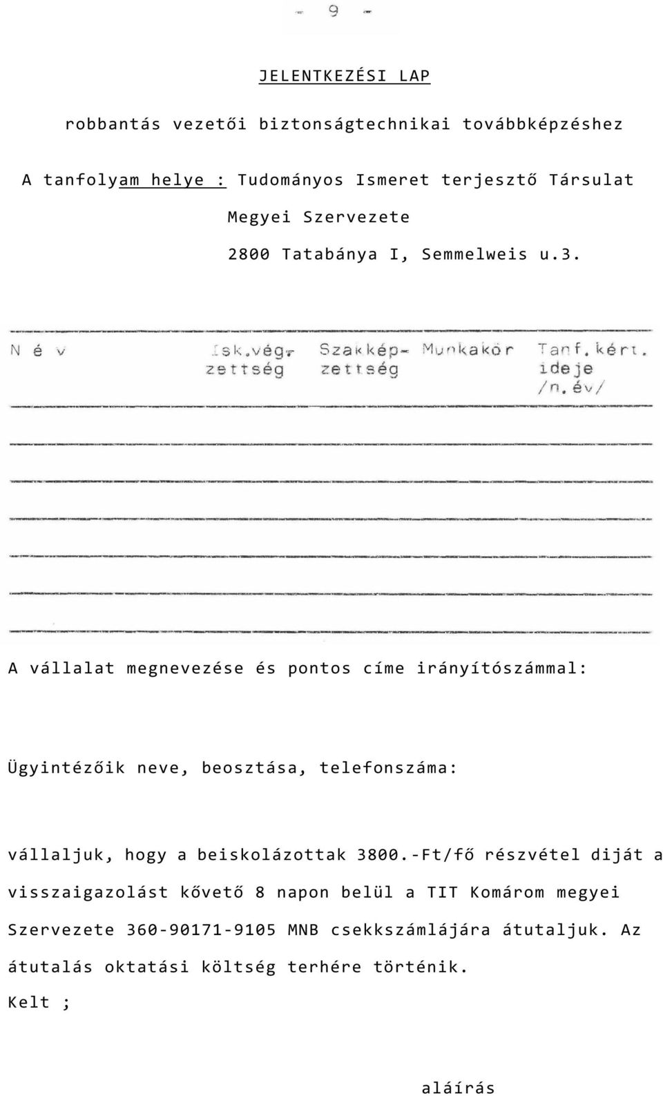 A vállalat megnevezése és pontos címe irányítószámmal: Ügyintézőik neve, beosztása, telefonszáma: vállaljuk, hogy a