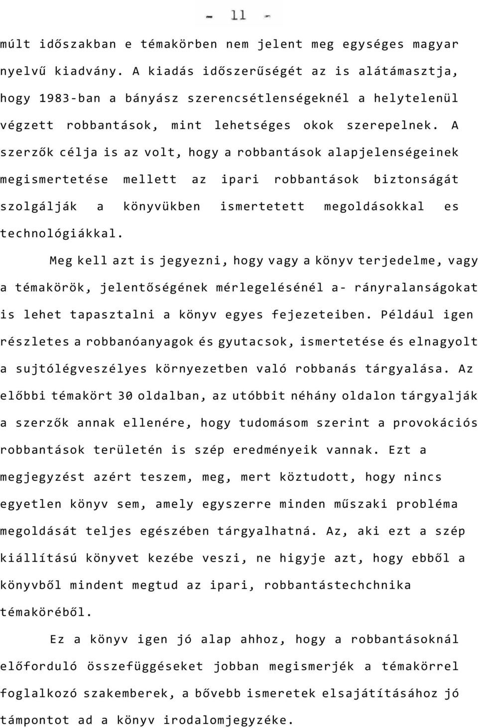 A szerzők célja is az volt, hogy a robbantások alapjelenségeinek megismertetése mellett az ipari robbantások biztonságát szolgálják a könyvükben ismertetett megoldásokkal es technológiákkal.