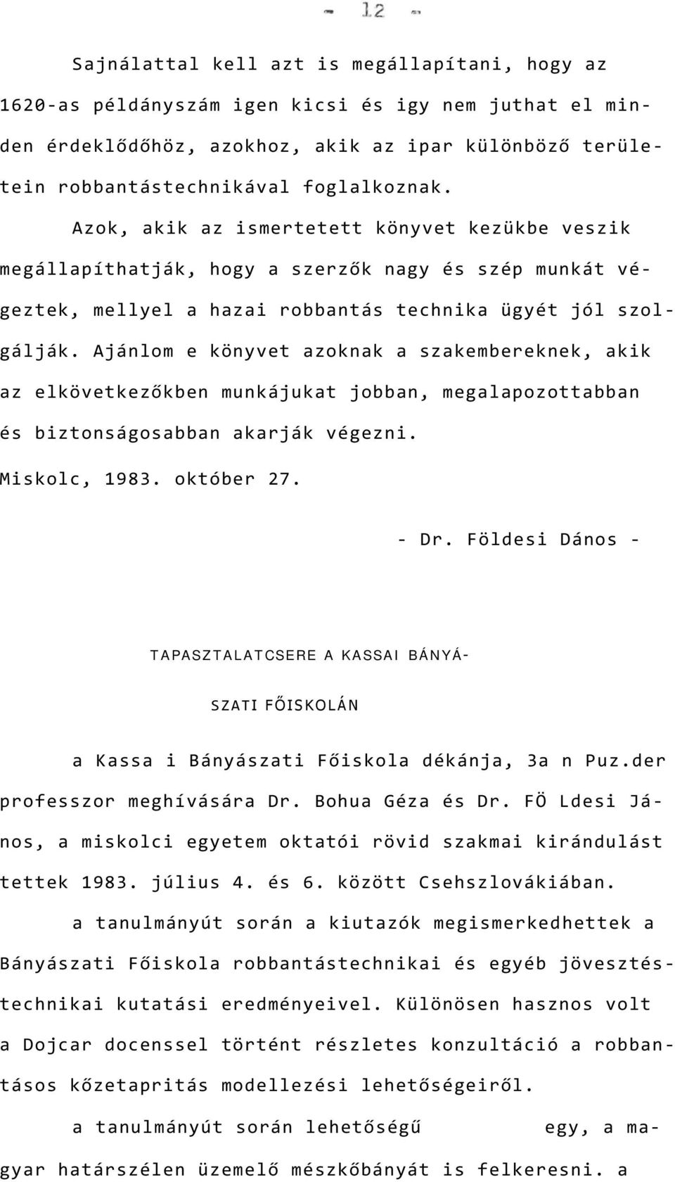 Ajánlom e könyvet azoknak a szakembereknek, akik az elkövetkezőkben munkájukat jobban, megalapozottabban és biztonságosabban akarják végezni. Miskolc, 1983. október 27. - Dr.