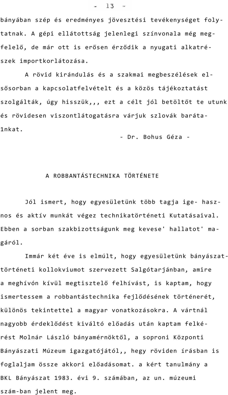 várjuk szlovák baráta- 1nkat. - Dr. Bohus Géza - A ROBBANTÁSTECHNIKA TÖRTÉNETE Jól ismert, hogy egyesületünk több tagja ige- hasznos és aktív munkát végez technikatörténeti Kutatásaival.