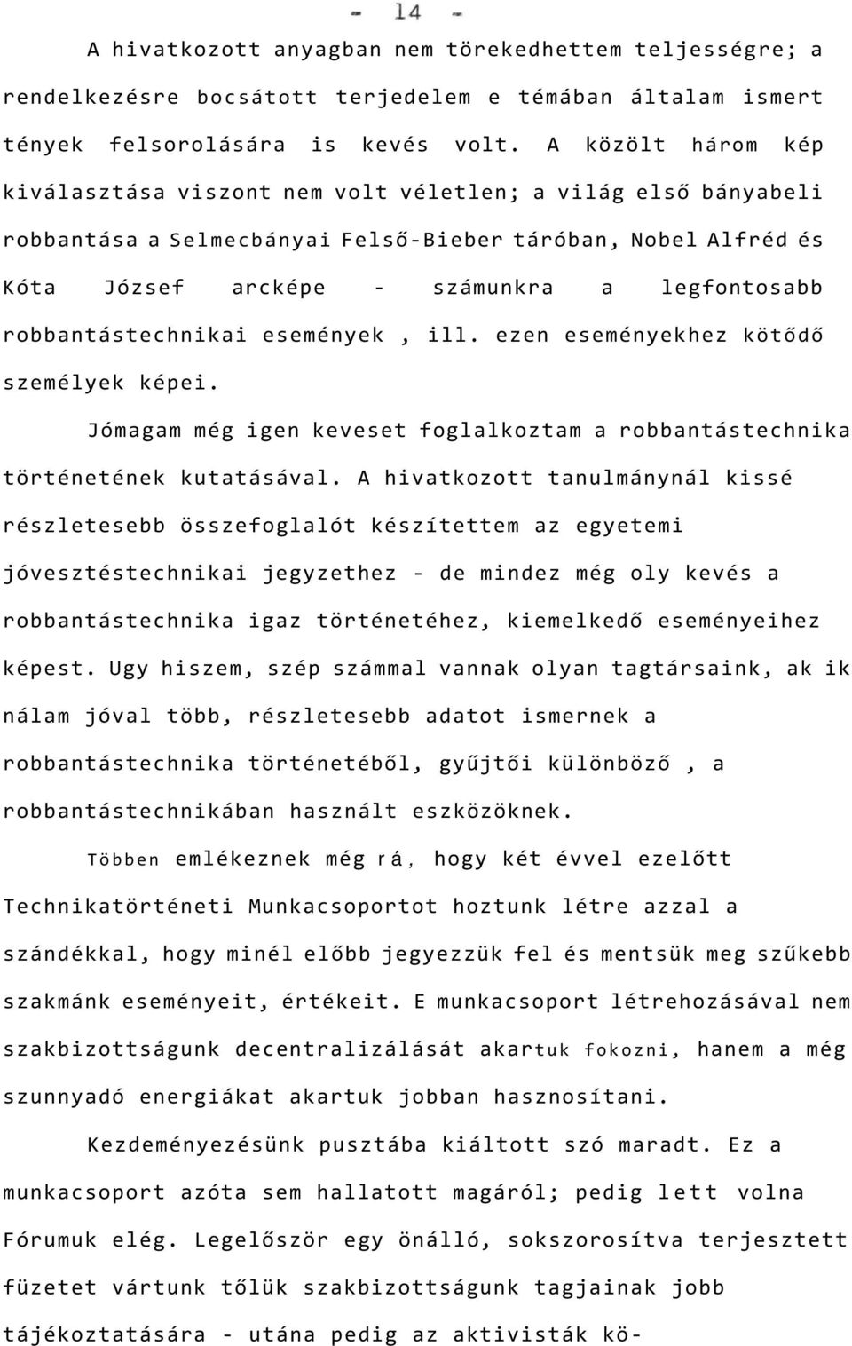 robbantástechnikai események, ill. ezen eseményekhez kötődő személyek képei. Jómagam még igen keveset foglalkoztam a robbantástechnika történetének kutatásával.