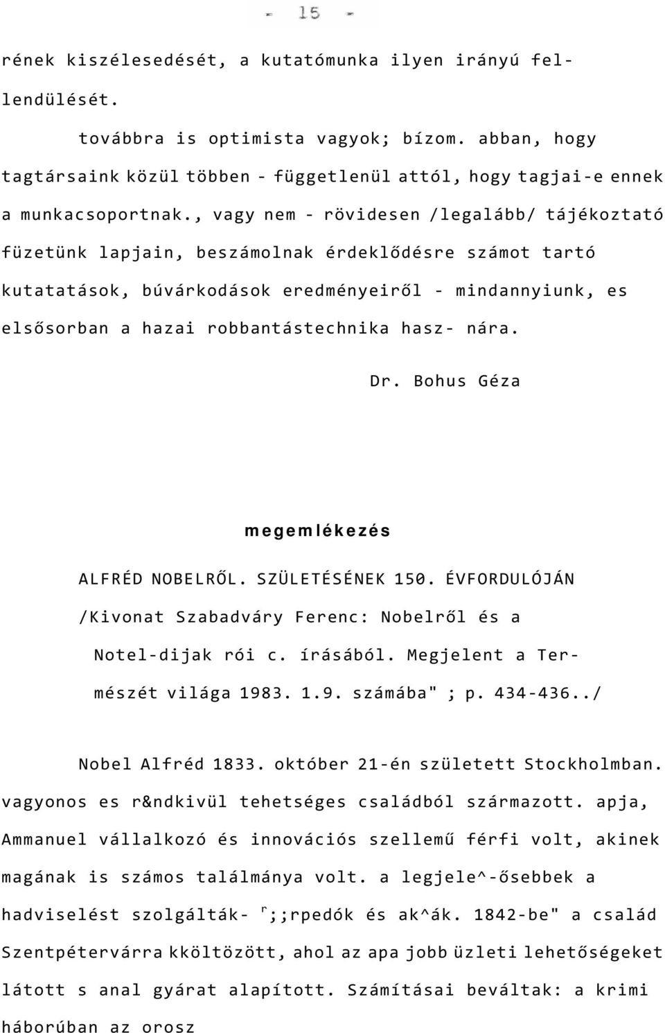 hasz- nára. Dr. Bohus Géza megemlékezés ALFRÉD NOBELRŐL. SZÜLETÉSÉNEK 150. ÉVFORDULÓJÁN /Kivonat Szabadváry Ferenc: Nobelről és a Notel-dijak rói c. írásából. Megjelent a Természét világa 198