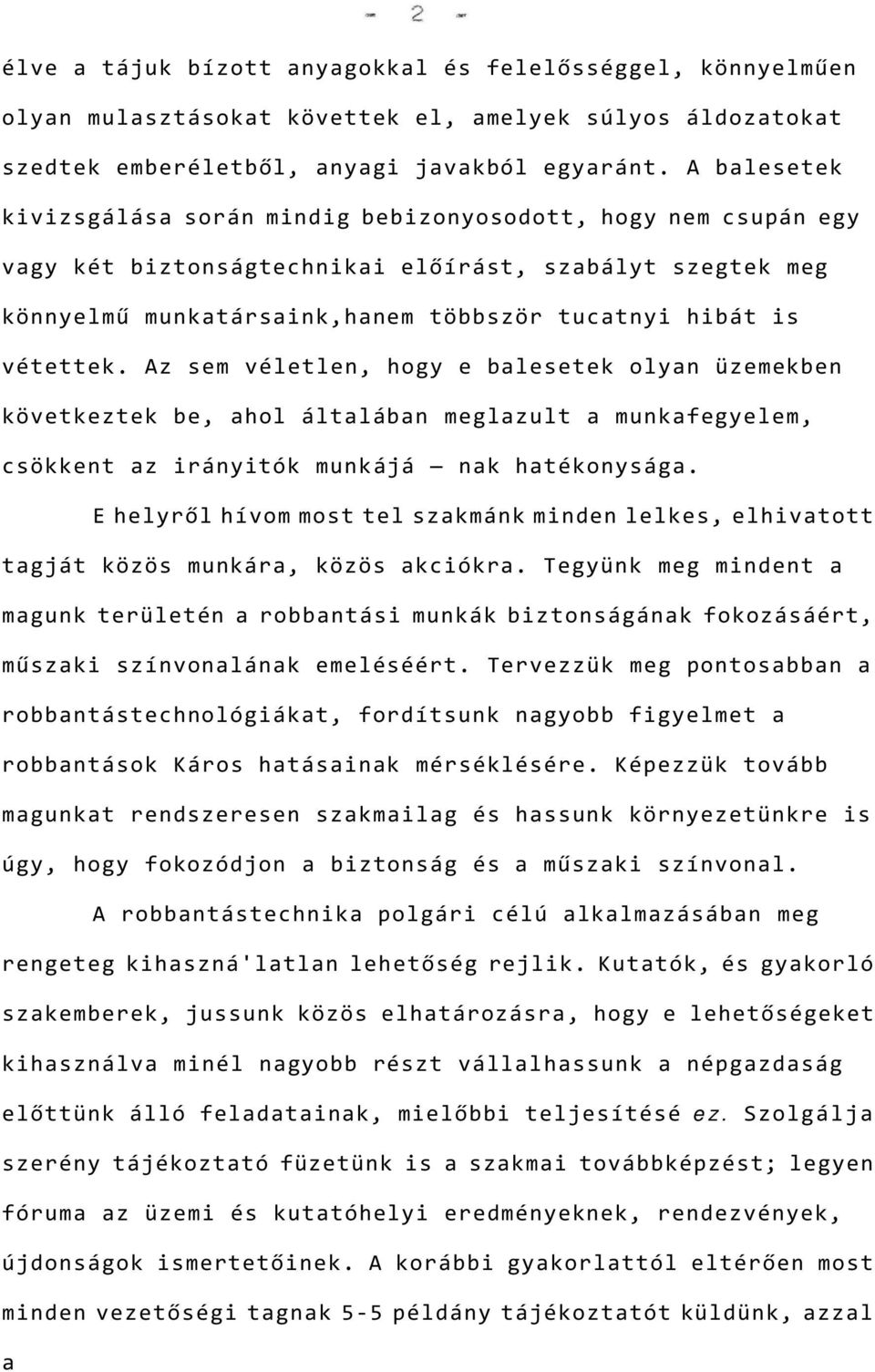 Az sem véletlen, hogy e balesetek olyan üzemekben következtek be, ahol általában meglazult a munkafegyelem, csökkent az irányitók munkájá nak hatékonysága.