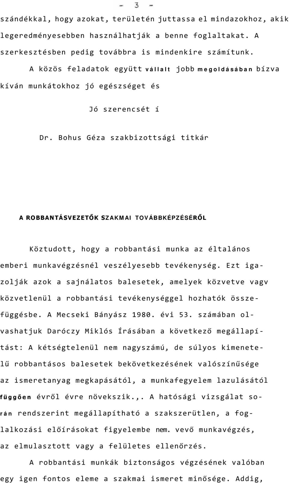 Bohus Géza szakbizottsági titkár A ROBBANTÁSVEZETŐK SZAKMAI TOVÁBBKÉPZÉSÉRŐL Köztudott, hogy a robbantási munka az éltalános emberi munkavégzésnél veszélyesebb tevékenység.