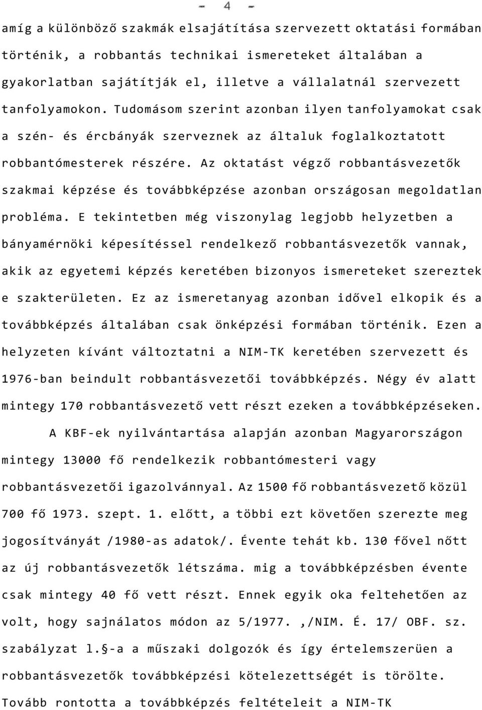 Az oktatást végző robbantásvezetők szakmai képzése és továbbképzése azonban országosan megoldatlan probléma.