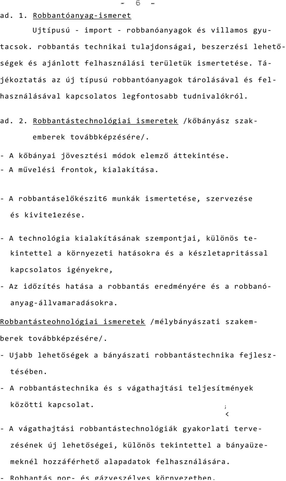 - A kőbányai jövesztési módok elemző áttekintése. - A művelési frontok, kialakítása. - A robbantáselőkészit6 munkák ismertetése, szervezése és kivite1ezése.