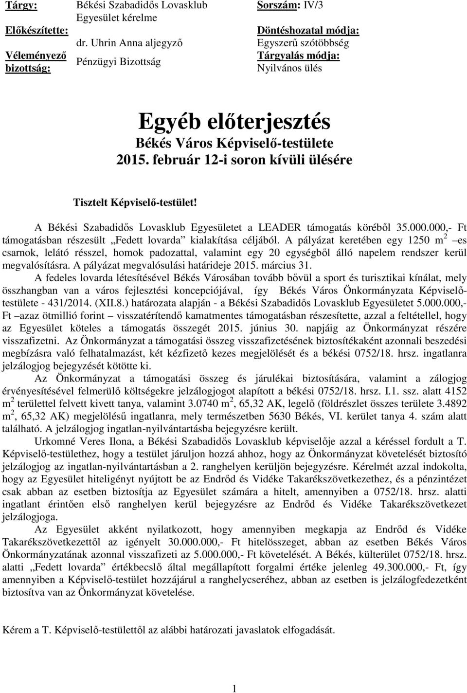 február 12-i soron kívüli ülésére Tisztelt Képviselő-testület! A Békési Szabadidős Lovasklub Egyesületet a LEADER támogatás köréből 35.000.