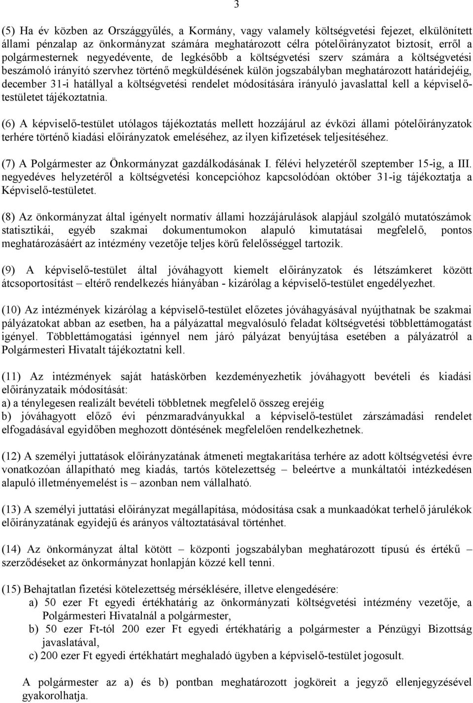 költségvetési rendelet módosítására irányuló javaslattal kell a képviselőtestületet tájékoztatnia.