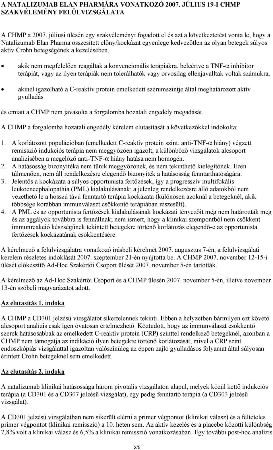 betegségének a kezelésében, akik nem megfelelően reagáltak a konvencionális terápiákra, beleértve a TNF-α inhibitor terápiát, vagy az ilyen terápiák nem tolerálhatók vagy orvosilag ellenjavalltak