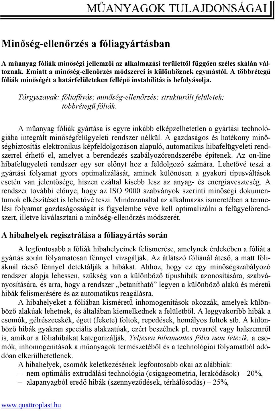 Tárgyszavak: fóliafúvás; minőség-ellenőrzés; strukturált felületek; többrétegű fóliák.