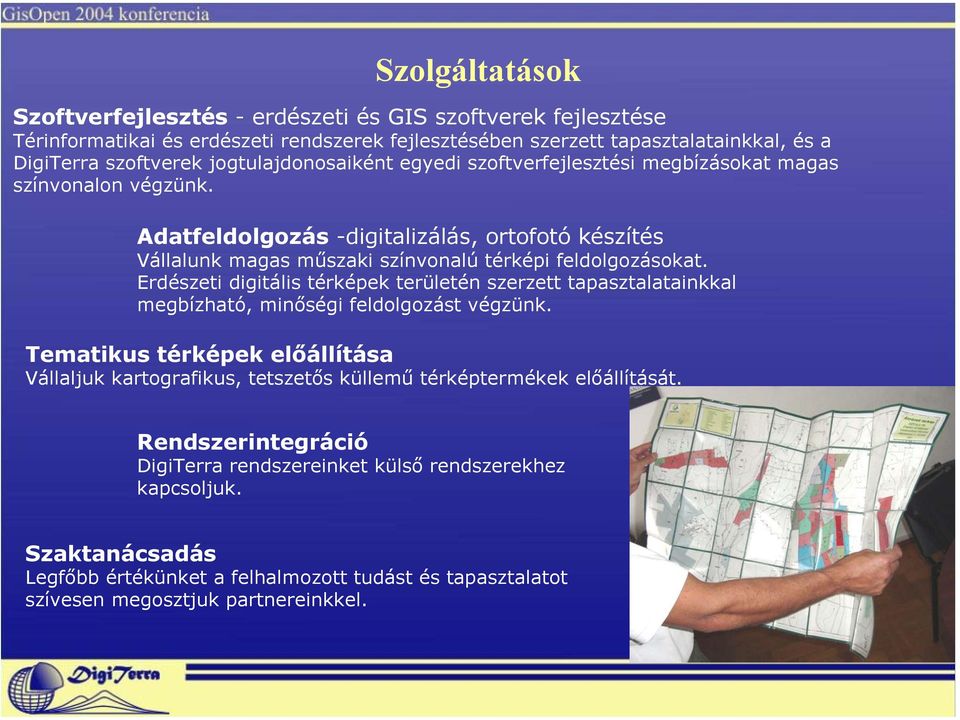 Adatfeldolgozás -digitalizálás, ortofotó készítés Vállalunk magas műszaki színvonalú térképi feldolgozásokat.