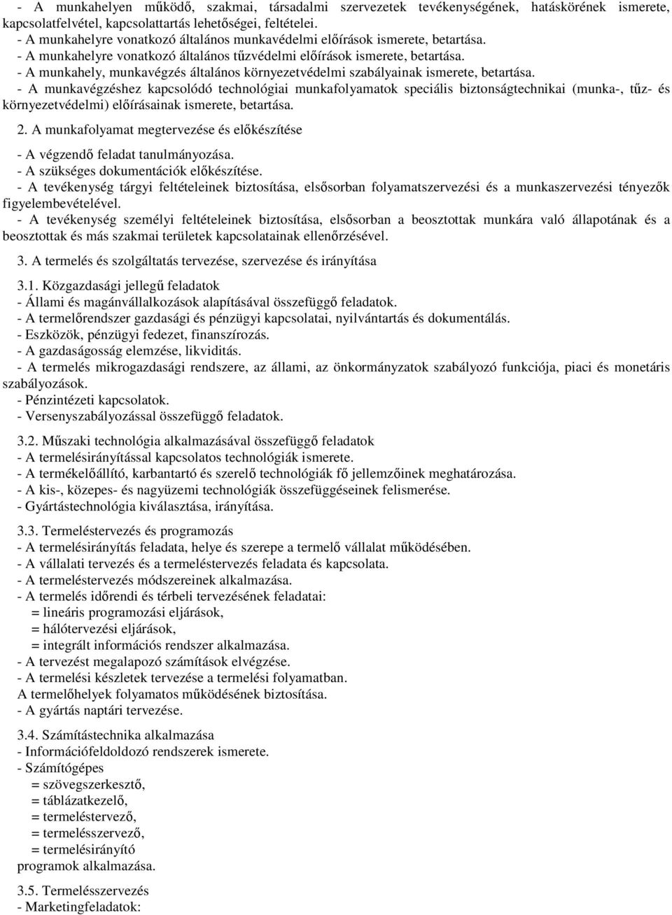- A munkahely, munkavégzés általános környezetvédelmi szabályainak ismerete, betartása.
