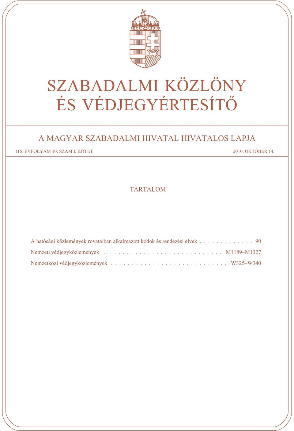 TARTALOM A hatósági közlemények rovataiban alkalmazott kódok és rendezési elvek.