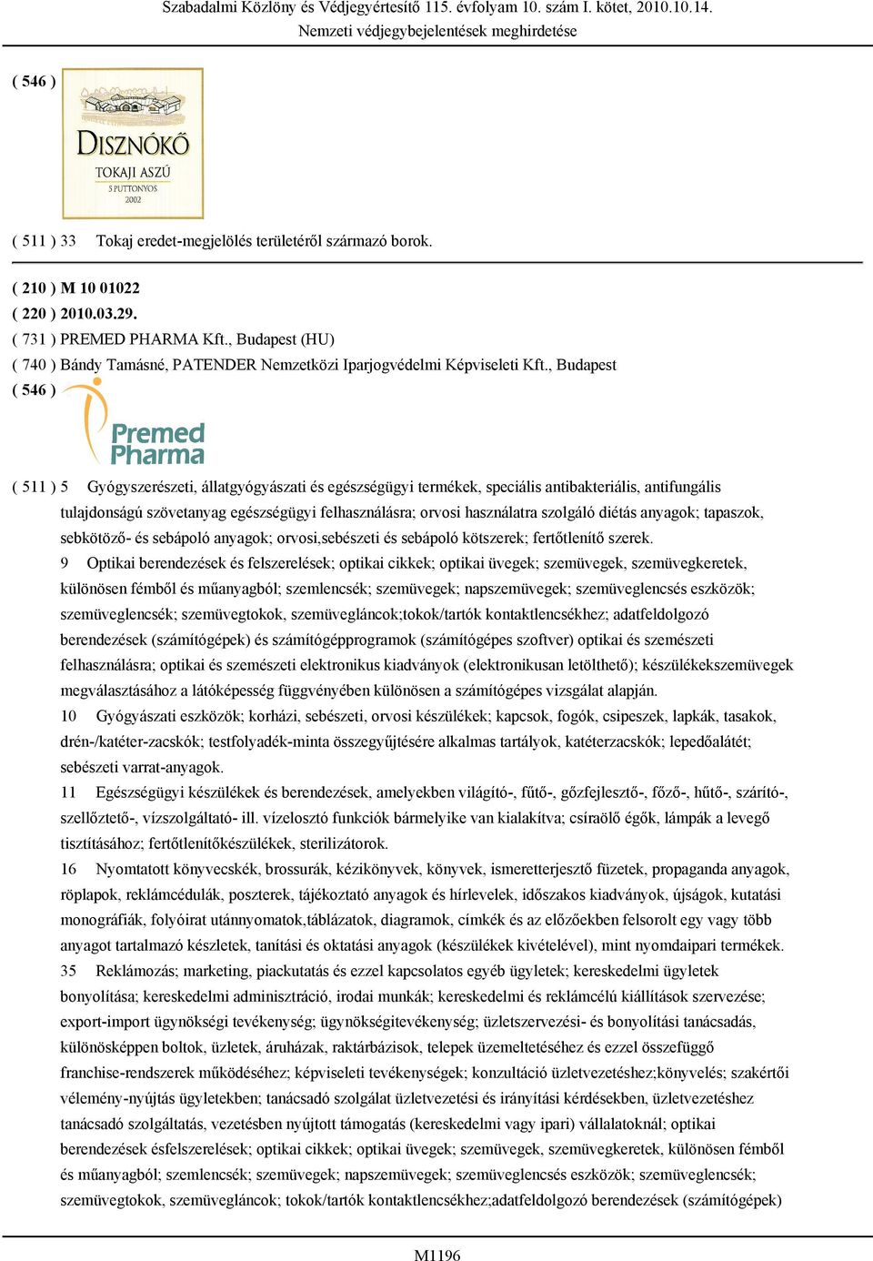 , Budapest ( 511 ) 5 Gyógyszerészeti, állatgyógyászati és egészségügyi termékek, speciális antibakteriális, antifungális tulajdonságú szövetanyag egészségügyi felhasználásra; orvosi használatra