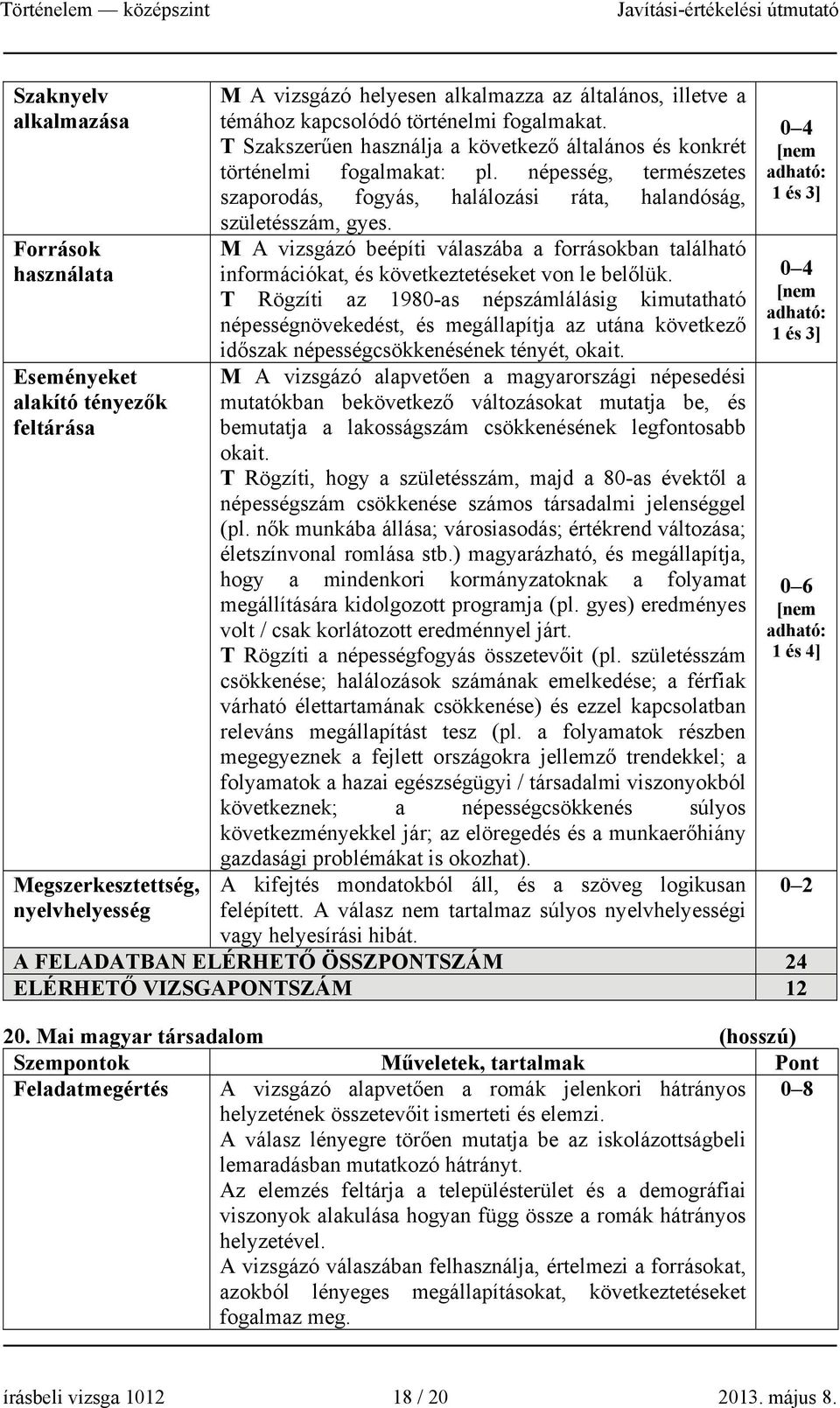 M A vizsgázó beépíti válaszába a forrásokban található információkat, és következtetéseket von le belőlük.