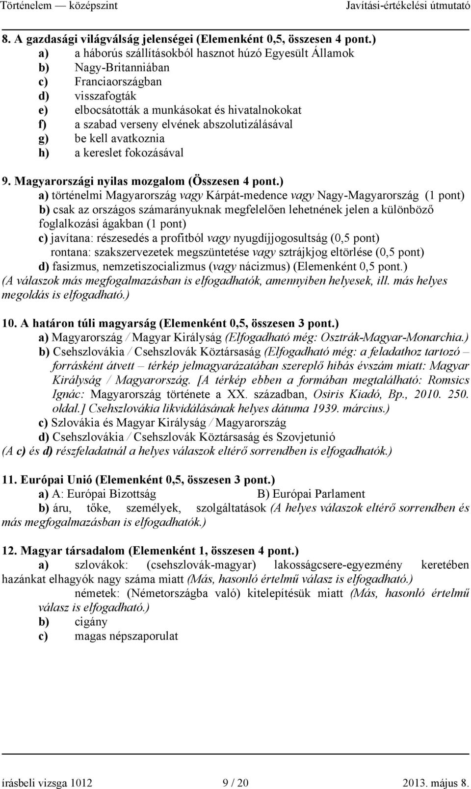 abszolutizálásával g) be kell avatkoznia h) a kereslet fokozásával 9. Magyarországi nyilas mozgalom (Összesen 4 pont.