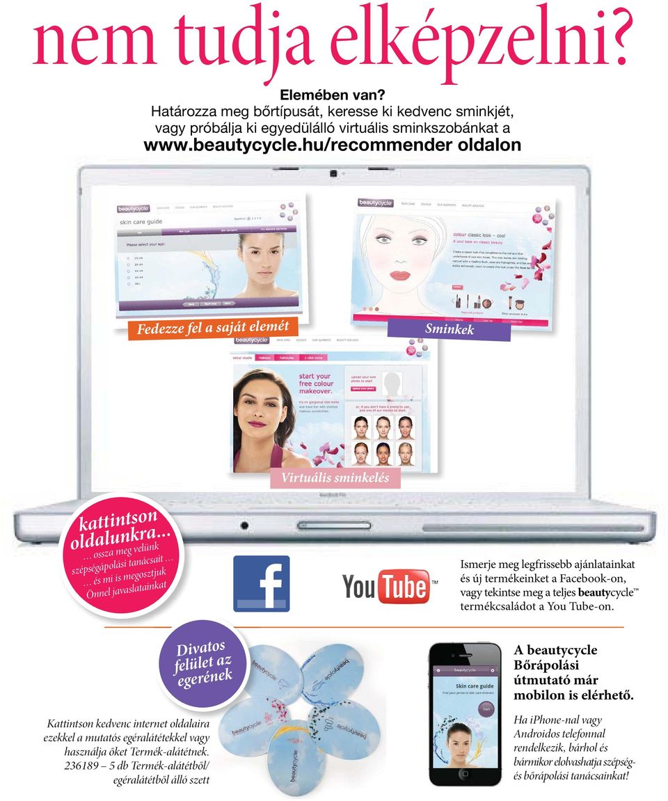.. ossza meg velünk szépségápolási tanácsait és mi is megosztjuk Önnel javaslatainkat Ismerje meg legfrissebb ajánlatainkat és új termékeinket a Facebook-on, vagy tekintse meg a teljes beautycycle