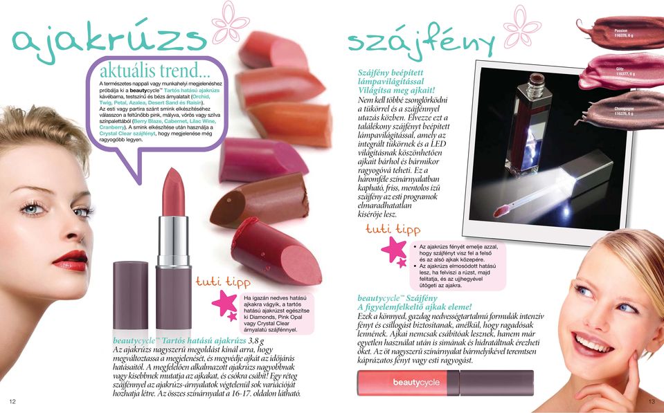 Az esti vagy partira szánt smink elkészítéséhez válasszon a feltűnőbb pink, mályva, vörös vagy szilva színpalettából (Berry Blaze, Cabernet, Lilac Wine, Cranberry).