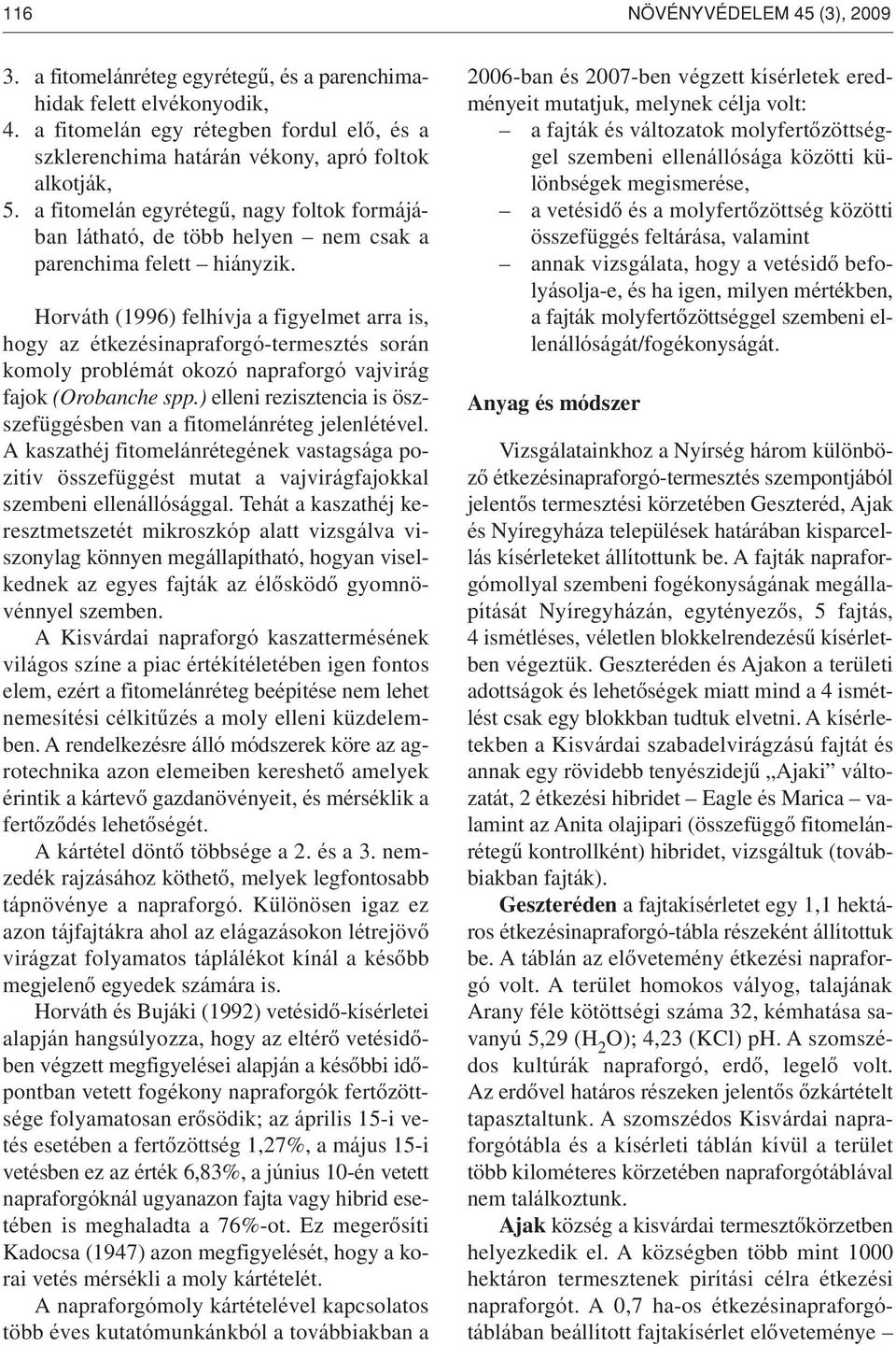 a fitomelán egyrétegû, nagy foltok formájában látható, de több helyen nem csak a parenchima felett hiányzik.
