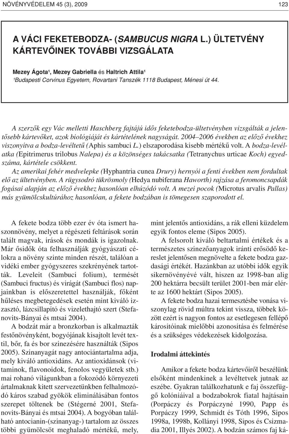 A szerzôk egy Vác melletti Haschberg fajtájú idôs feketebodza-ültetvényben vizsgálták a jelentôsebb kártevôket, azok biológiáját és kártételének nagyságát.