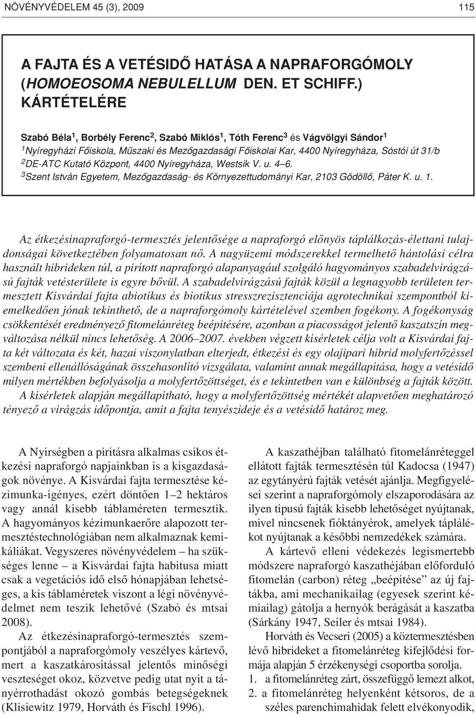 DE-ATC Kutató Központ, 4400 Nyíregyháza, Westsik V. u. 4 6. 3 Szent István Egyetem, Mezôgazdaság- és Környezettudományi Kar, 2103 Gödöllô, Páter K. u. 1.