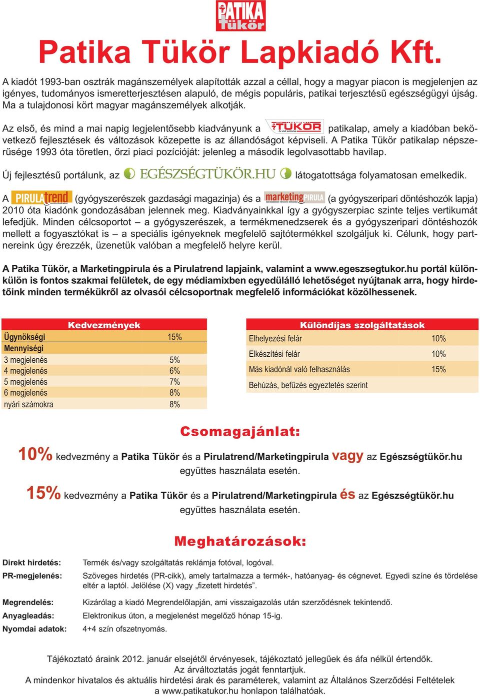 egészségügyi újság. Ma a tulajdonosi kört magyar magánszemélyek alkotják.