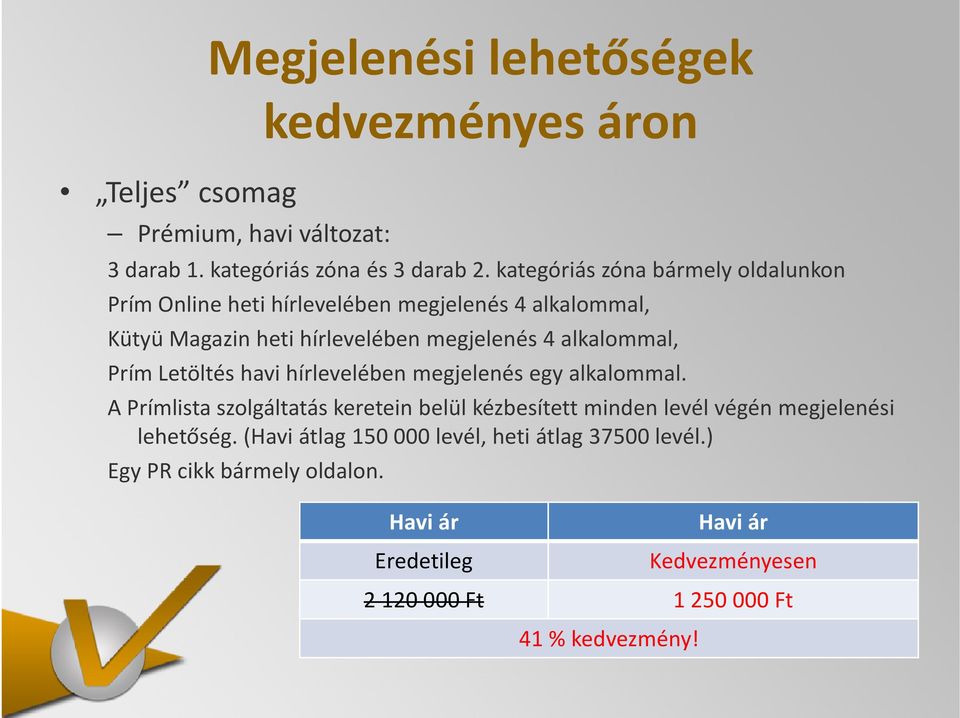 Prím Letöltés havi hírlevelében megjelenés egy alkalommal.