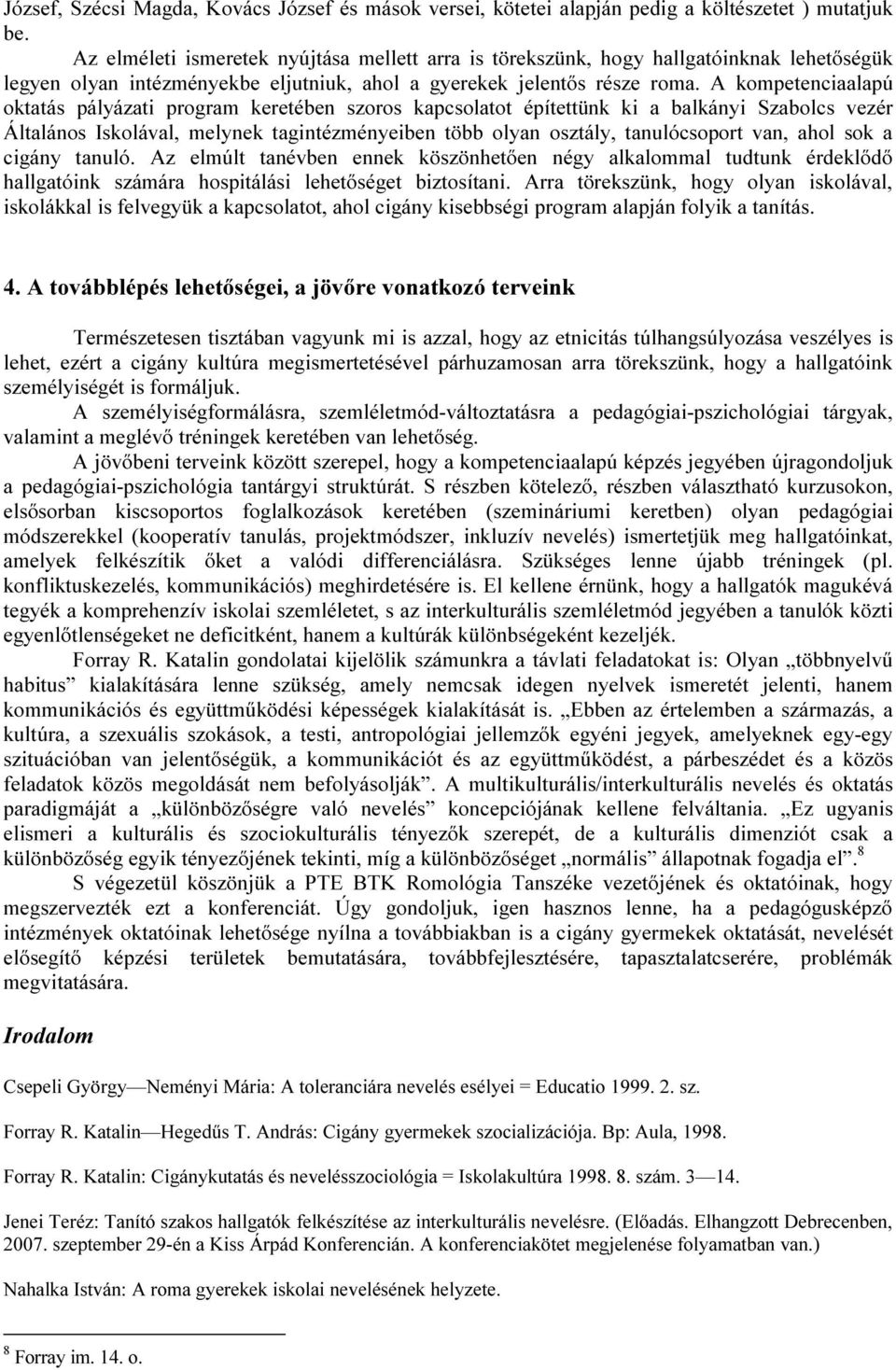 JENEI TERÉZ: ROMOLÓGIAI ISMERETEK A NYÍREGYHÁZI TANÍTÓ SZAK KÉPZÉSI  PROGRAMJÁBAN. 1. A cigány gyerekek iskolai szocializációjának  sikertelensége - PDF Ingyenes letöltés