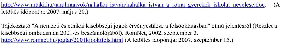 ) Tájékoztató "A nemzeti és etnikai kisebbségi jogok érvényesülése a felsőoktatásban" című jelentésről