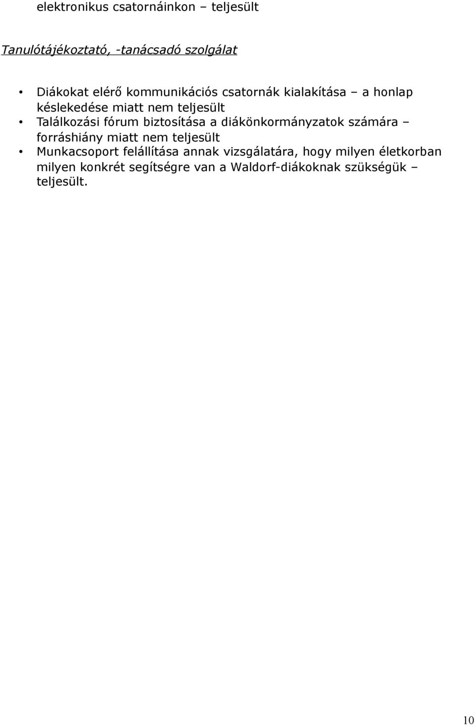 biztosítása a diákönkormányzatok számára forráshiány miatt nem teljesült Munkacsoport felállítása