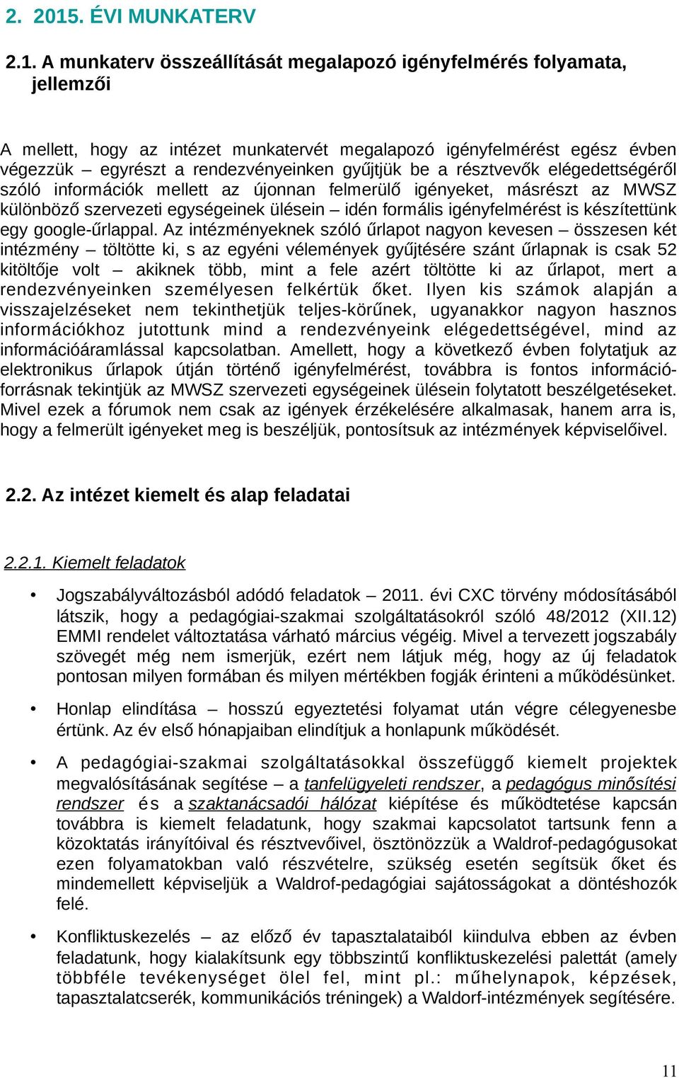 A munkaterv összeállítását megalapozó igényfelmérés folyamata, jellemzői A mellett, hogy az intézet munkatervét megalapozó igényfelmérést egész évben végezzük egyrészt a rendezvényeinken gyűjtjük be